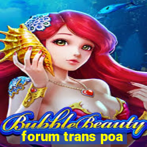 forum trans poa